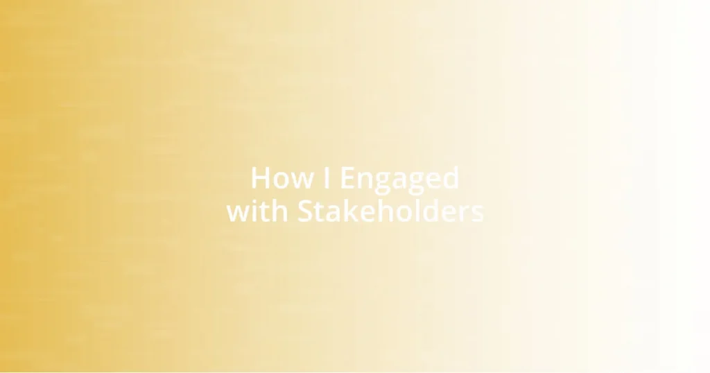 How I Engaged with Stakeholders