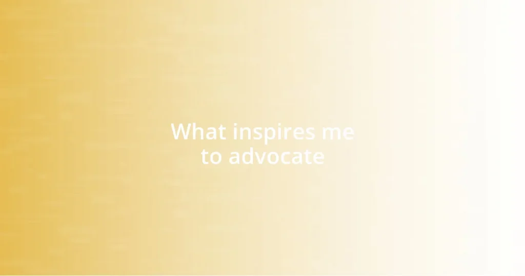 What inspires me to advocate