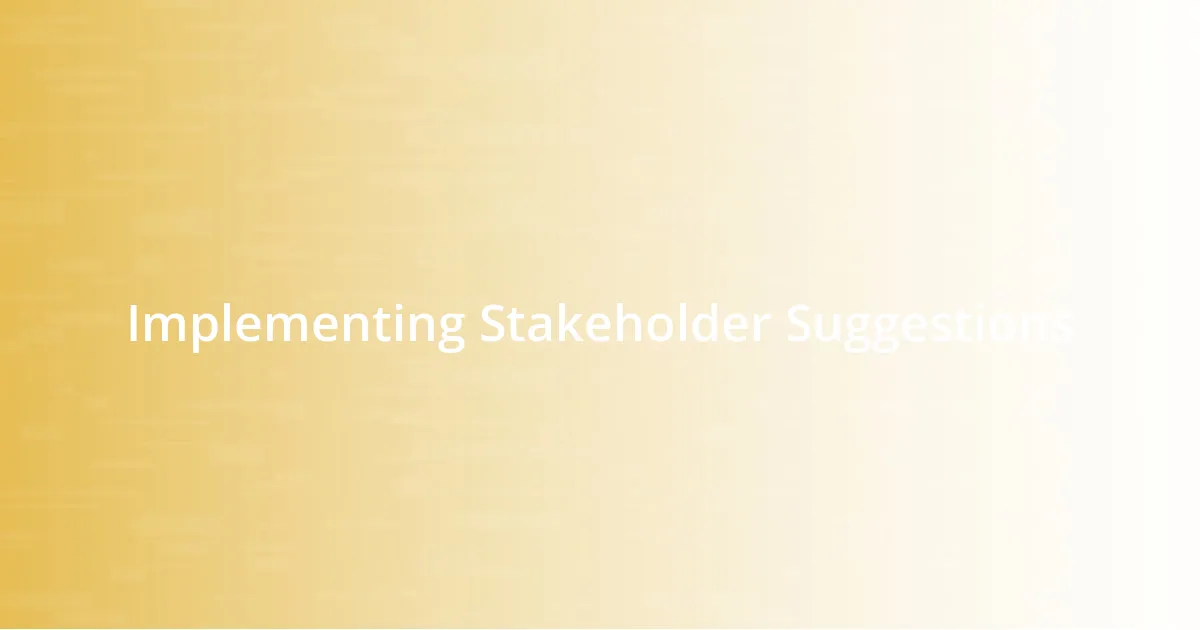 Implementing Stakeholder Suggestions