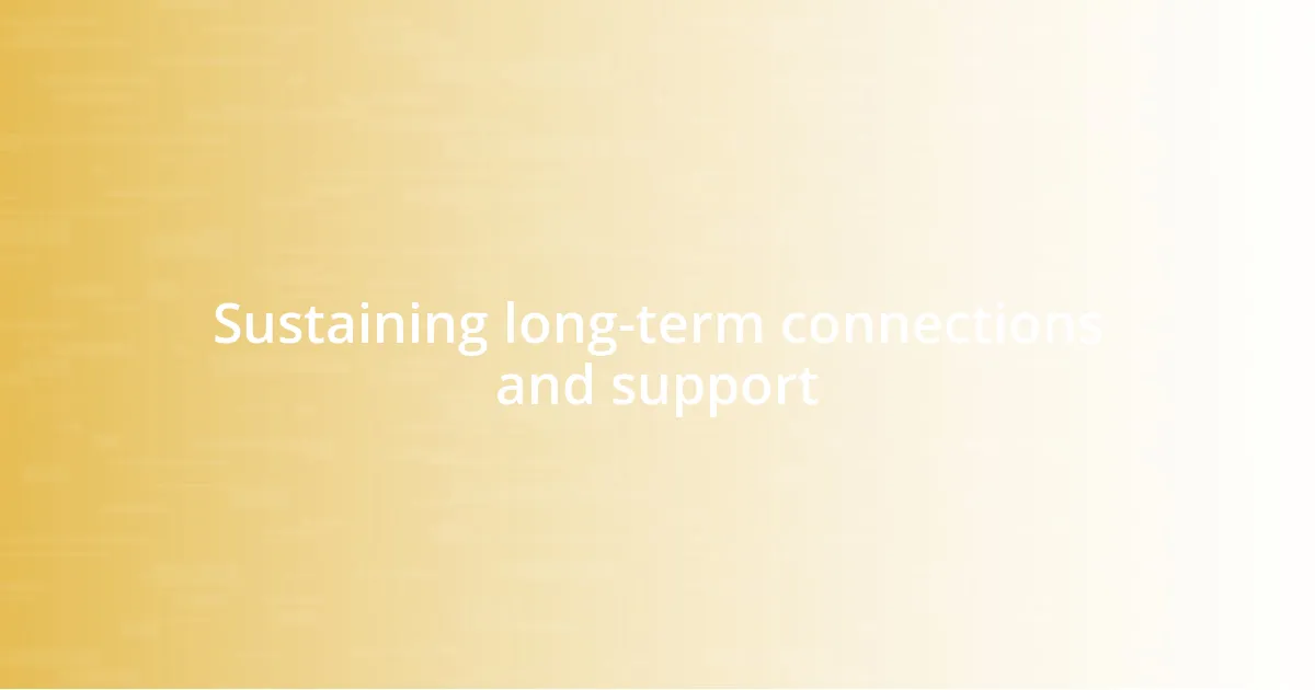 Sustaining long-term connections and support