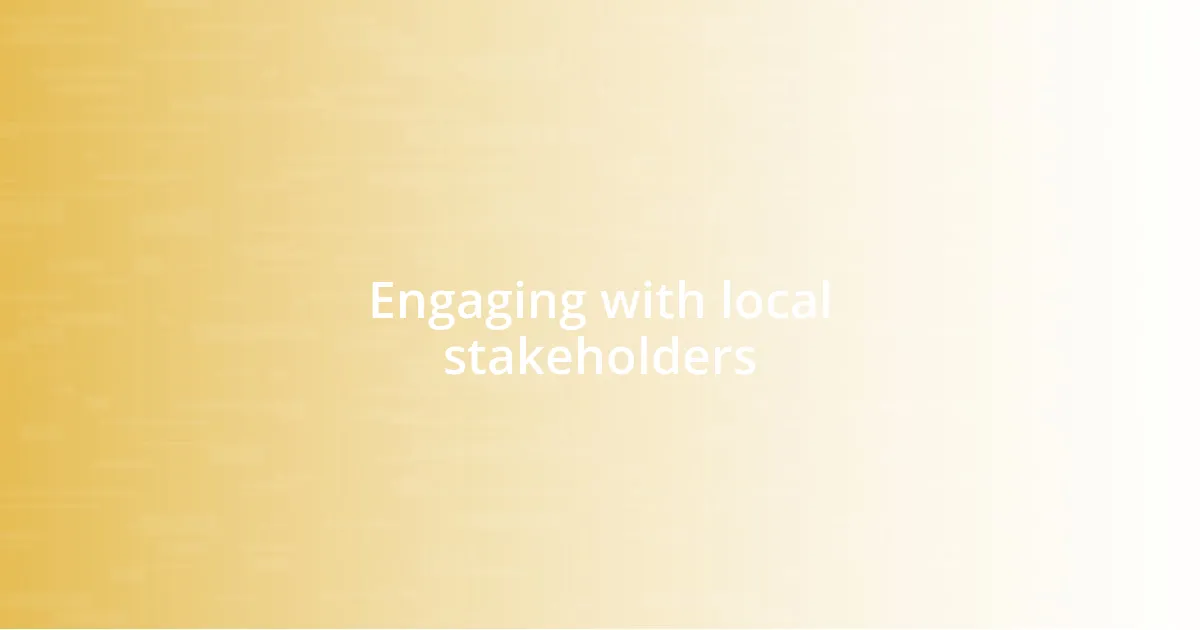 Engaging with local stakeholders