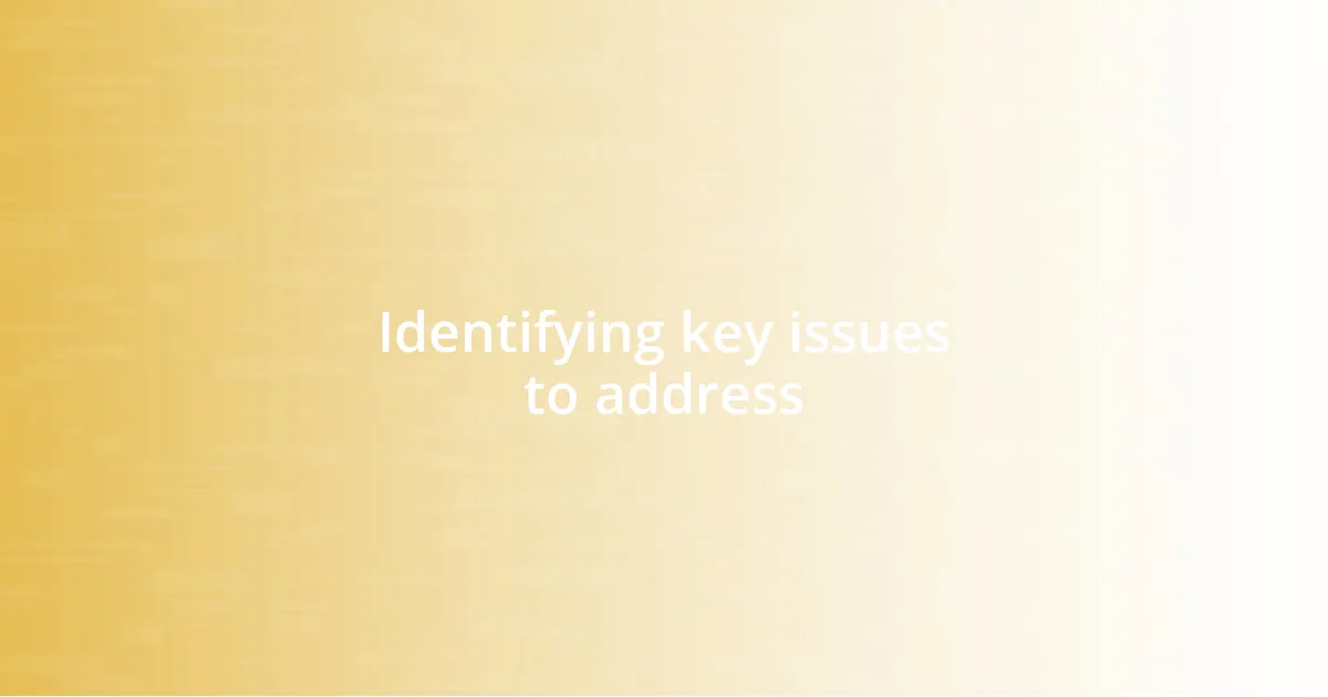 Identifying key issues to address