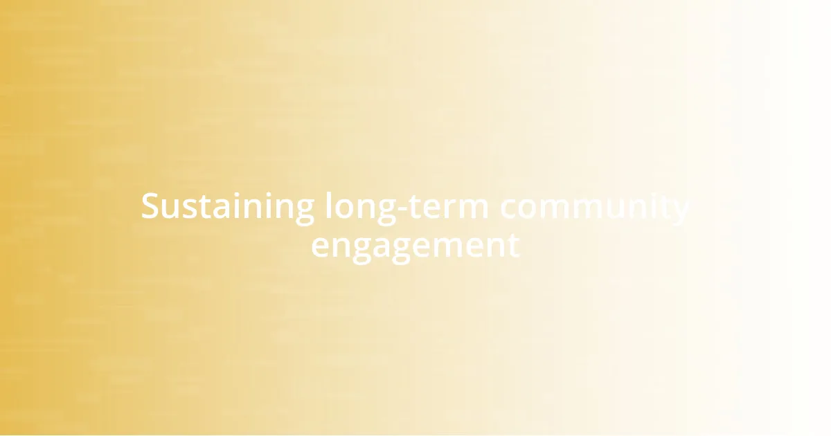 Sustaining long-term community engagement