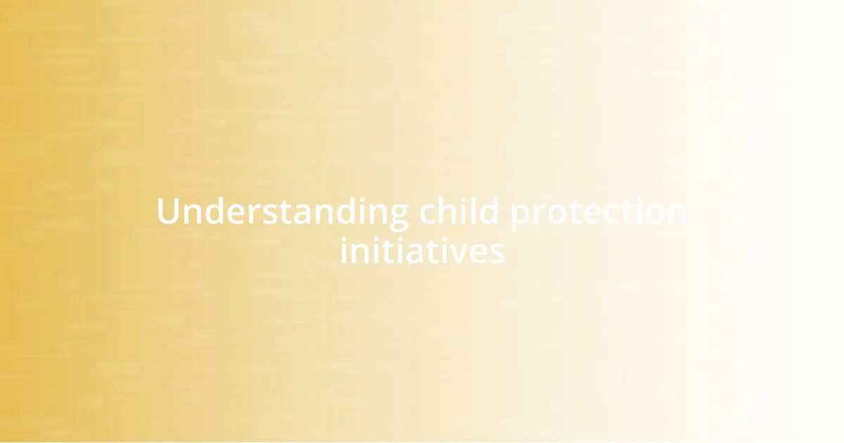 Understanding child protection initiatives