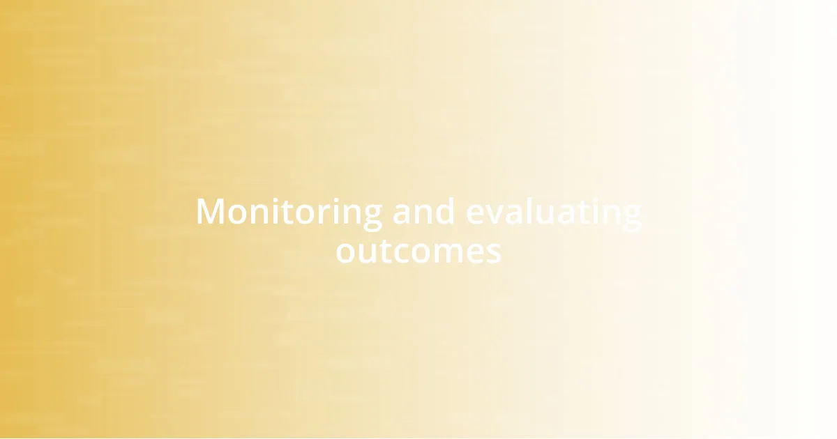 Monitoring and evaluating outcomes