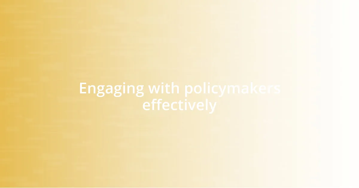 Engaging with policymakers effectively