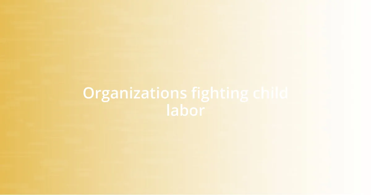 Organizations fighting child labor