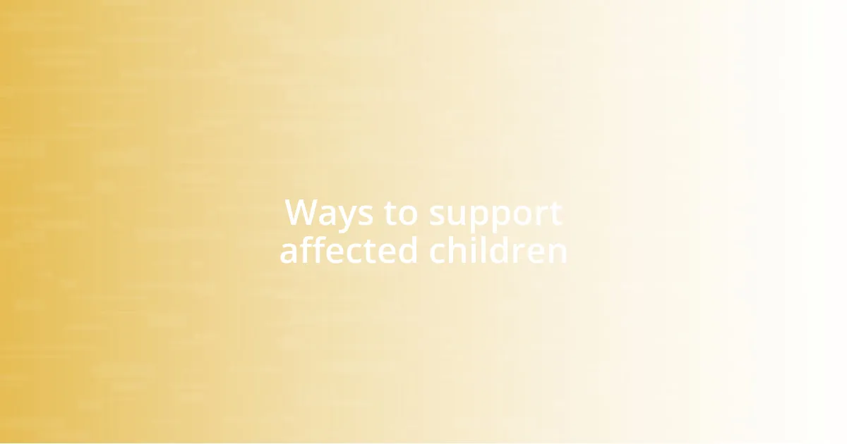 Ways to support affected children