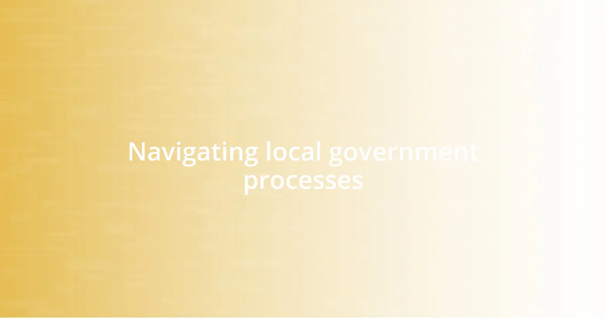 Navigating local government processes