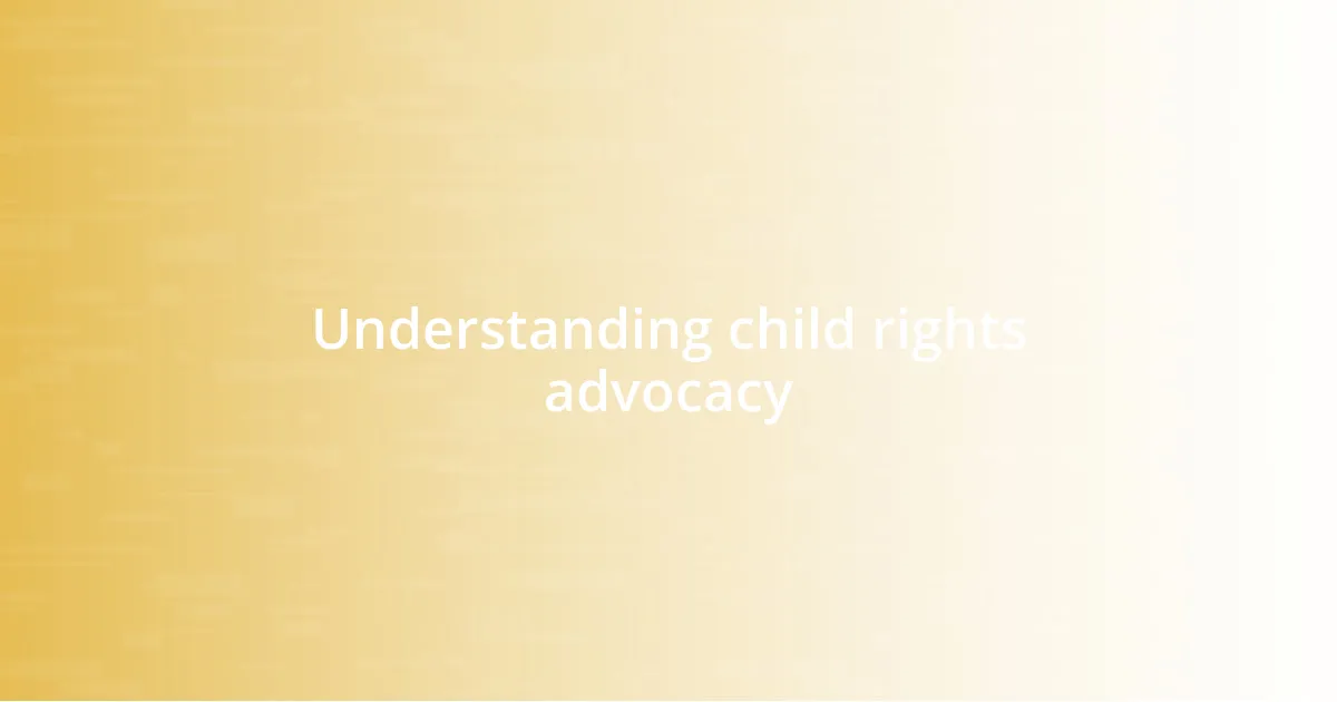 Understanding child rights advocacy