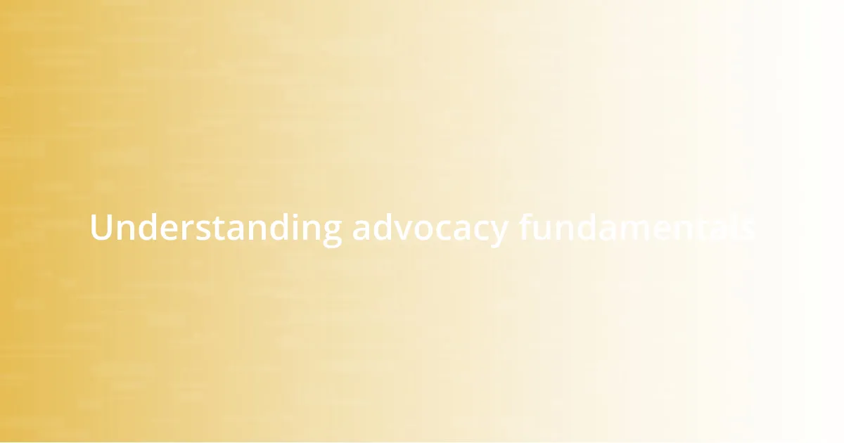 Understanding advocacy fundamentals