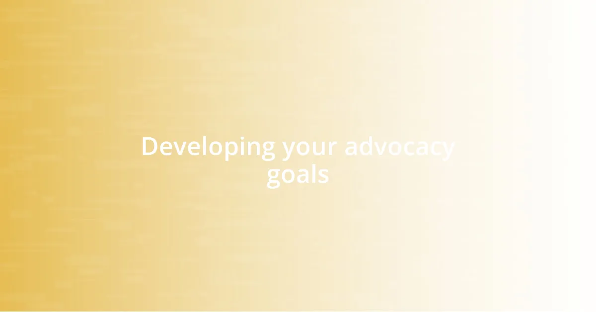 Developing your advocacy goals