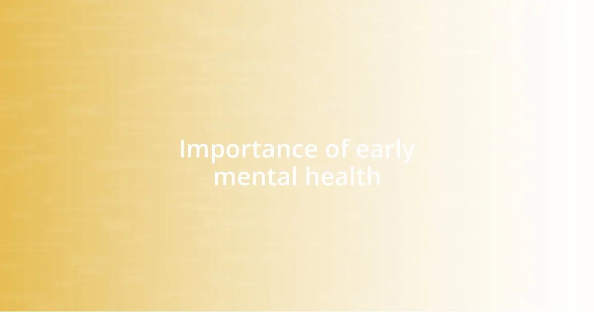 Importance of early mental health