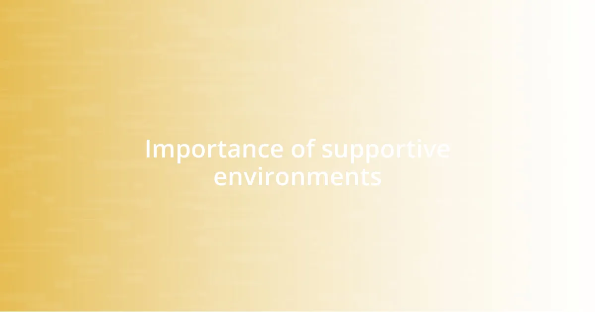 Importance of supportive environments