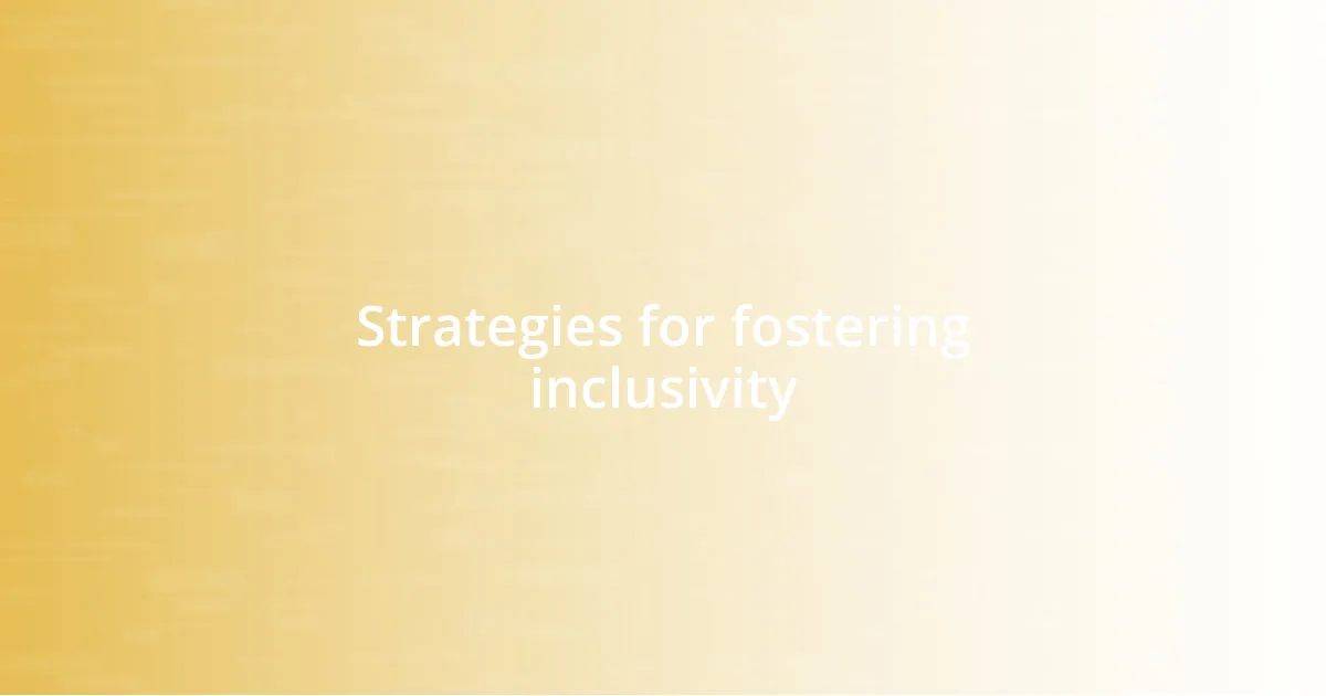 Strategies for fostering inclusivity