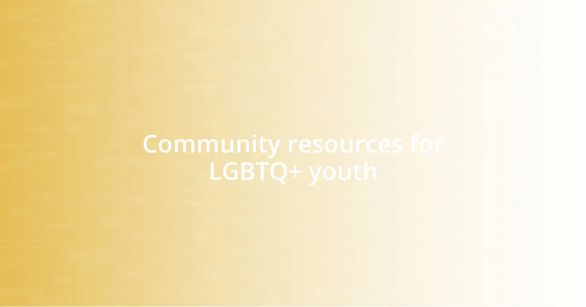 Community resources for LGBTQ+ youth