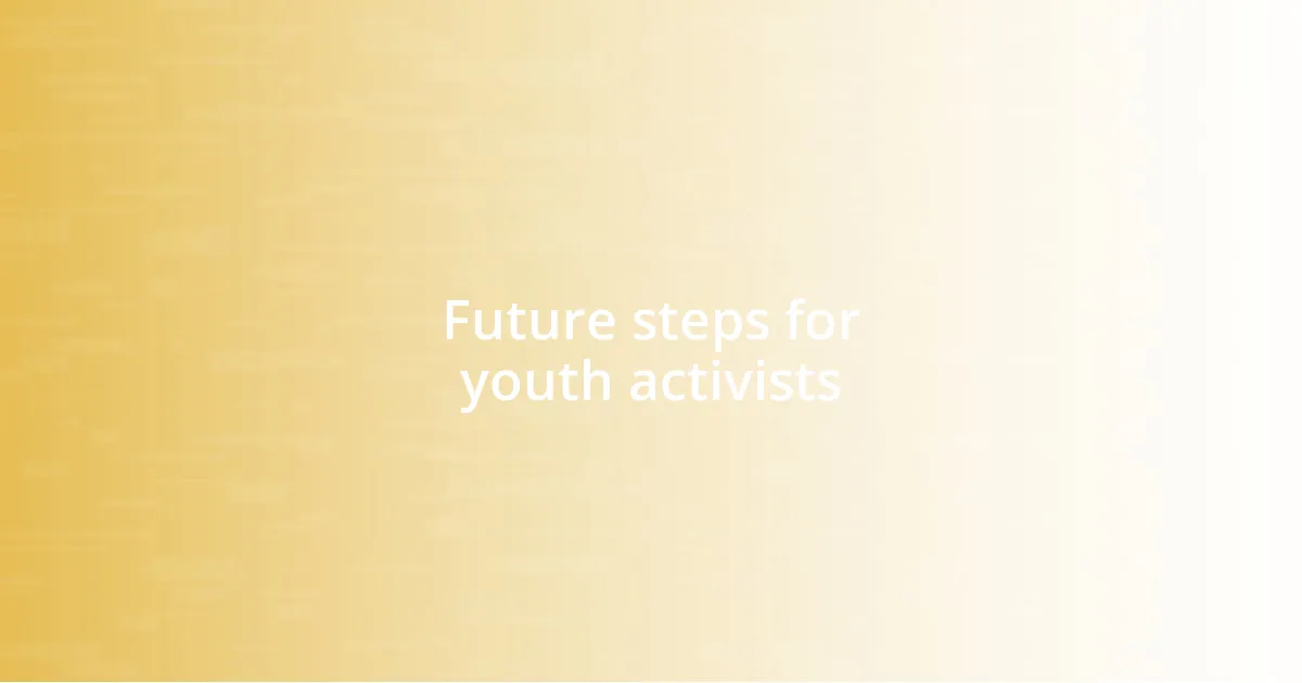 Future steps for youth activists