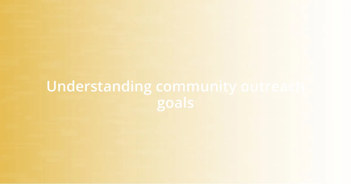 Understanding community outreach goals